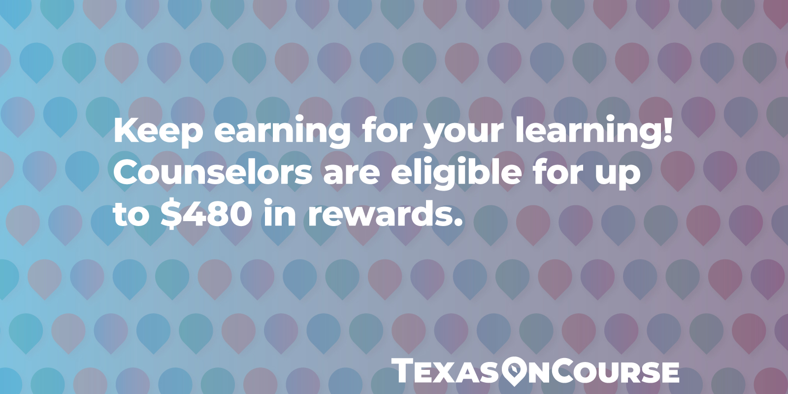 Keep earning for your learning! Counselors are eligible for up to $480 in rewards.