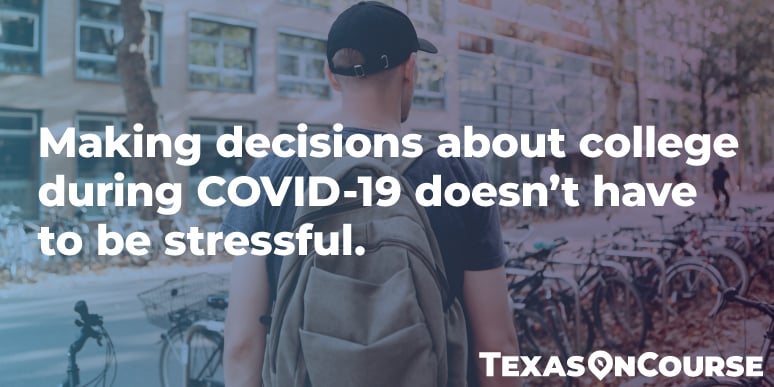 Making decisions about college during COVID-19 doesn't have to be stressful.