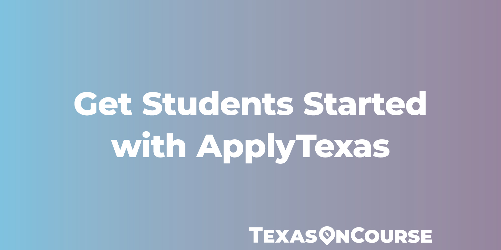 Get Students Started with ApplyTexas