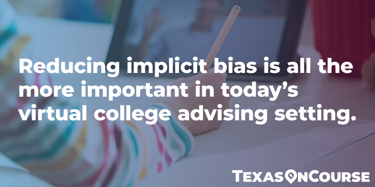 Reducing implicit bias is all the more important in today's virtual college advising setting.