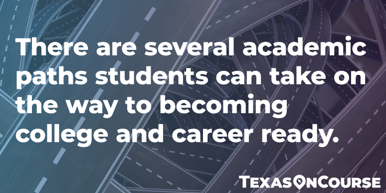 There are several academic paths students can take on the way to becoming college and career ready.