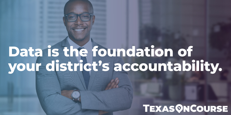 Data is the foundation of your district's accountability.